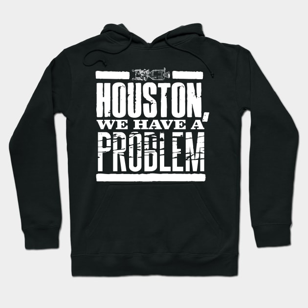 Houston, We Have A Problem. Hoodie by MindsparkCreative